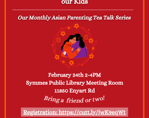 Our Monthly Asian Parenting Tea Talk Series – Saturday April 6th 2-4PM